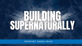 Building Supernaturally  Prophet Gwendolyn Irvin [upl. by Ayojal]