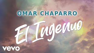 Omar Chaparro  El Ingenuo LETRA [upl. by Teews]