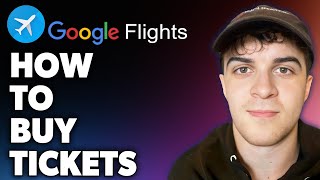 How to Buy Tickets on Google Flights Full 2024 Guide [upl. by Alleunamme475]