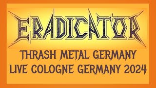 ERADICATOR  THRASH METAL GERMANY  LIVE 1511 2024 COLOGNE GERMANY full Show [upl. by Boyd]