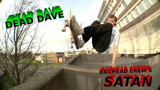 DEAD DAVE FULL “SATAN” PART BY BAGHEAD CREW 2023 [upl. by Esyle]