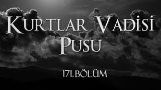 Kurtlar Vadisi Pusu 171 Bölüm [upl. by Ainoyek]