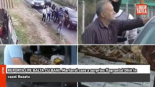 REPORTAJ PE BALTA CU BANI Martorul care a surprins flagrantul DNA în cazul Buzatu Libertatea [upl. by Rambort]