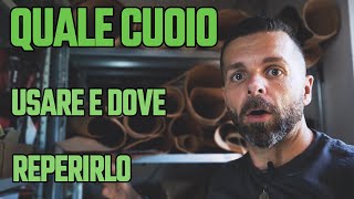 Quale Cuoio Usare e Dove Reperirlo  Tutorial al Dettaglio [upl. by Betteann]