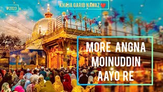 More Angna Moinuddin Aayo Re  Khwaja Garib Nawaz Qawwali 2023 [upl. by Ericksen877]