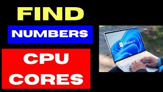 Find Numbers of CPU Cores in Windows 11 Processor [upl. by Voe833]