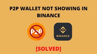 P2P Not Showing in Binance  P2P Wallet Not Working  Binance P2P Problem SOLVED [upl. by Gerik]