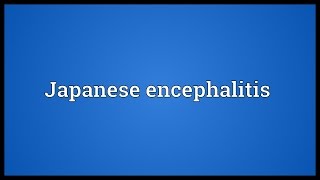 Japanese encephalitis Meaning [upl. by Raynah385]