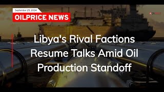 Libyas Rival Factions Resume Talks Amid Oil Production Standoff [upl. by Jesse991]