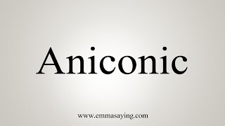 How To Say Aniconic [upl. by Slerahc]