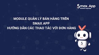 Module Quản lý bán hàng trên SmaxApp  Hướng dẫn thao tác với đơn hàng [upl. by Electra204]