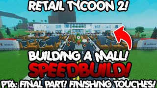 Retail Tycoon 2 Mall Speedbuild  Part 6 Final Part Finishing Touches [upl. by Onirotciv]