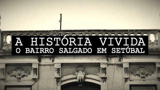 A História Vivida – O Bairro Salgado em Setúbal [upl. by Lithea]