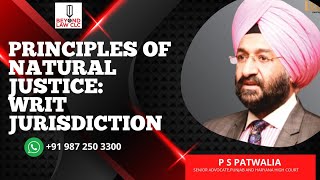 Principles of Natural Justice  Writ Jurisdiction P S Patwalia Senior Advocate [upl. by Mcleroy]