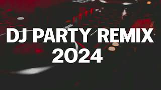 DJ PARTY MIX 2024  Best Remixes of Popular Songs 2024  DJ Remix Mashups Dance Club Music Mix 2024 [upl. by Leerzej187]