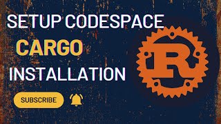 Codespace Setup amp Cargo installation [upl. by Enimrac574]