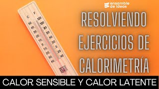 CALORIMETRÍA Calor Sensible y Calor Latente Método 100 efectivo [upl. by Sdlonyer]