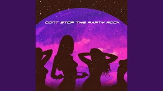 Dont Stop the Party Rock [upl. by Inavoy]