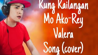 Kung Kailangan Mo Ako Rey Valera Song Cover [upl. by Annaliese615]