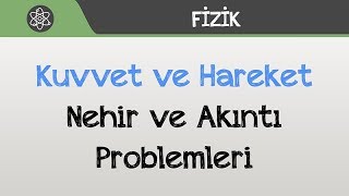 Kuvvet ve Hareket  Nehir ve Akıntı Problemleri [upl. by Vitoria]