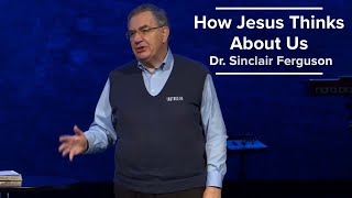 How Jesus Thinks About Us  Dr Sinclair Ferguson 1823 [upl. by Vashtee]