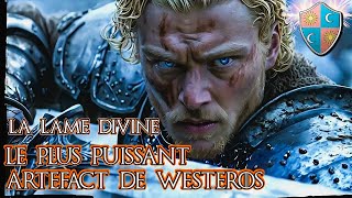 lÉpée Divine  Le Plus Puissant Artefact de Westeros [upl. by Bellamy875]