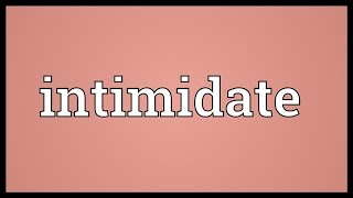 Intimidate Meaning [upl. by Benoit]