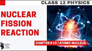 Class 12  Ch19  05 Nuclear Fission Reaction  Talhas Physics Academy [upl. by Kallman]