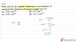 What will be the angular momentum of an electron if energy of this electron in Hatom is 15 eV [upl. by Idou911]