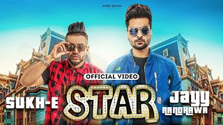 Star Official Video Jayy Randhawa Ft SukhE  Jaani  Arvindr Khaira  Juke Dock [upl. by Blas]