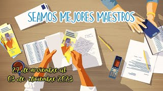 SEAMOS MEJORES MAESTROS  27 DE NOVIEMBRE AL 03 DE DICIEMBRE 2023 [upl. by Ecilahs]