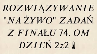 Stream quotna żywoquot z rozwiązywania zadań z finału 74 OM dzień 2 z 2 [upl. by Mad]