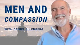 Unlocking compassion in men  Daniel Ellenberg [upl. by Nohsav238]