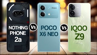 Nothing Phone 2a Vs Poco X6 Neo Vs IQOO Z9 [upl. by Elamef]