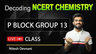 Decoding NCERT Chemistry  P Block Group 13  NEET  Nitesh Devnani [upl. by Eentrok]