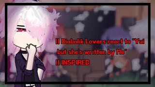 ‌ Diabolik Lovers react to quotYui but shes written by Mequot  INSPIRED [upl. by Adlen906]