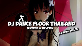 DJ DANCE FLOOR THAILAND Slowed amp Reverb [upl. by Ettenhoj402]