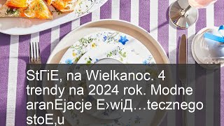 StГіЕ‚ na Wielkanoc 4 trendy na 2024 rok Modne aranЕјacje Е›wiД…tecznego stoЕ‚u [upl. by Apple]