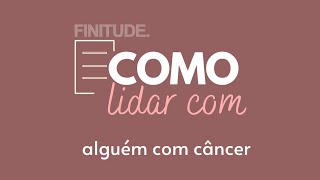 Como lidar com alguém com câncer [upl. by Nnalyrehs]