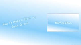 Stream Setup Guide Creating a Professional Starting Soon Screen for Your Streams [upl. by Gregory183]