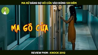 MA NỮ Đáng Sợ GÕ CỬA Vào Đúng 12H ĐÊM  Review Phim KNOCK 2012 [upl. by Averil22]