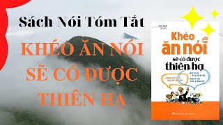 quotKhéo Ăn Nói Sẽ Có Được Thiên Hạquot  Trác Nhã  Sách Tóm Tắt  Bí Quyết Thành Công [upl. by Nahgaem]