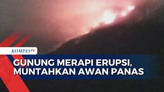 Gunung Merapi di Perbatasan Yogyakarta dan Jawa Tengah Erupsi Muntahkan Awan Panas Guguran [upl. by Hagan]