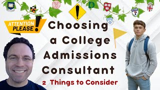 Choosing a College Admissions Consultant 2 Important Considerations [upl. by Brock]