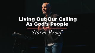 Storm Proof  Week 5 Living Out Our Calling as Gods People [upl. by Nessim]