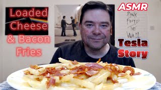 ASMR  Eating Loaded Cheese amp Bacon Fries For Lunch My Tesla Story [upl. by Ajnat]