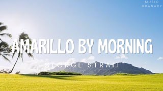 George Strait  Amarillo By Morning Lyrics [upl. by Tiff]