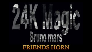 Friends horn  Bruno Mars  24K MagicCover add Horn Section [upl. by Culhert273]