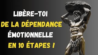 10 ÉTAPES POUR ÉLIMINER LA DÉPENDANCE ÉMOTIONNELLE  ENSEIGNEMENT STOÏCIEN [upl. by Thorfinn]