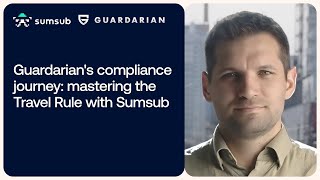 Guardarians Compliance Journey Mastering the Travel Rule with Sumsub [upl. by Channa]